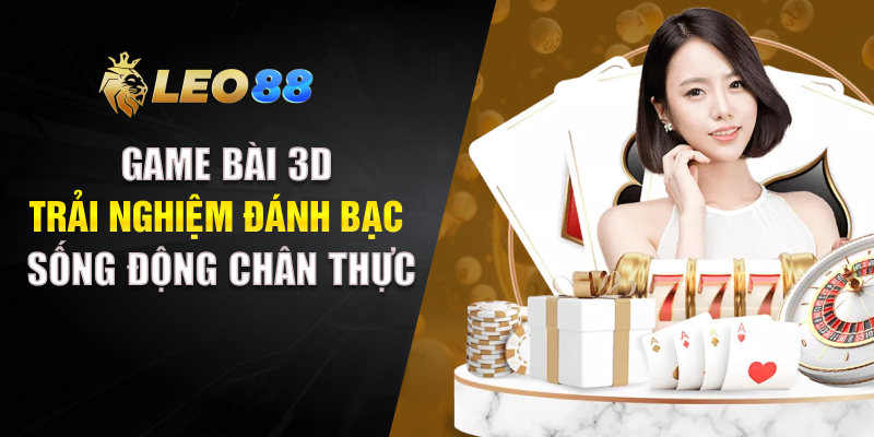 Game Bài 3D - Trải Nghiệm Đánh Bạc Sống Động Chân Thực Game Bài 3D hấp dẫn tại fm88