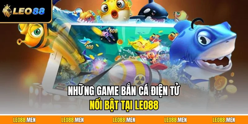 Những game bắn cá điện tử nổi bật tại LEO88