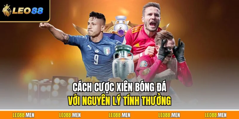 Cách Cược Xiên Bóng Đá - Hiệu Quả Cho Người Chơi Mới Cách cược xiên bóng đá với nguyên lý tính thưởng