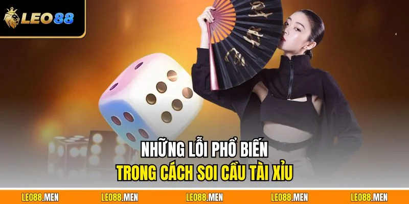 Những lỗi phổ biến trong cách soi cầu tài xỉu