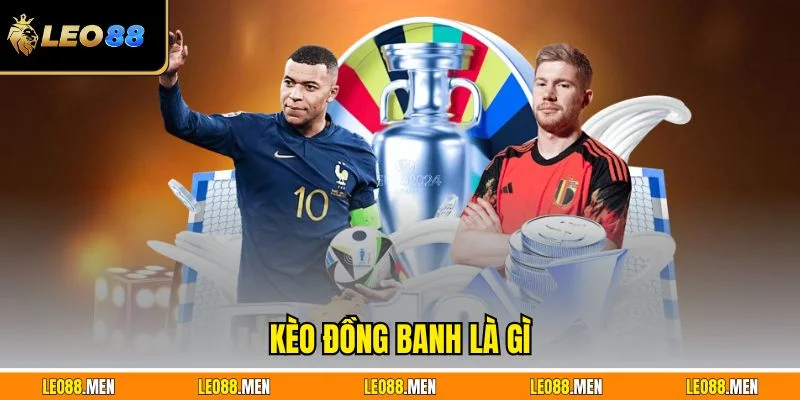 Kèo Đồng Banh Là Gì - Cách Hiểu Và Bắt Chuẩn Ở Nhà Cái Kèo đồng banh là gì