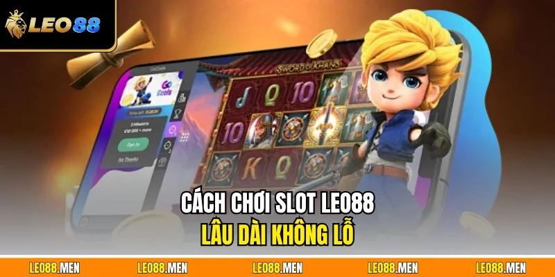 Mẹo Quay Slot Hiệu Quả - Giúp Bạn Thắng Lớn Ở LEO88 Cách chơi slot LEO88 lâu dài không lỗ