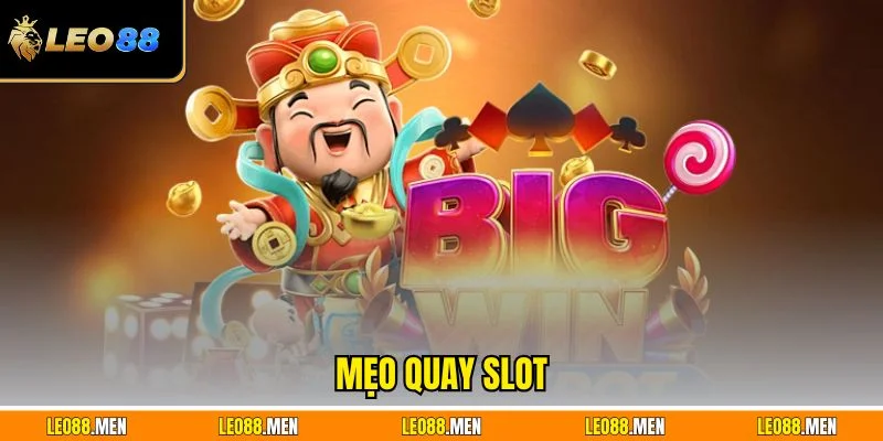 Mẹo Quay Slot Hiệu Quả - Giúp Bạn Thắng Lớn Ở LEO88 Mẹo quay slot