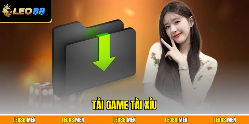 Tải Game Tài Xỉu LEO88 Nhanh Gọn Không Lỗi Cho Người Mới Tải game tài xỉu