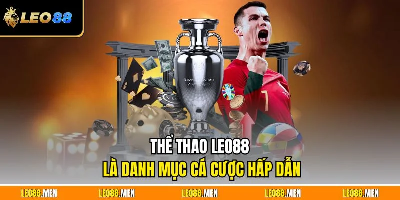 Thể Thao LEO88 - Nền Tảng Cá Cược Thể Thao Xanh Chín Thể thao LEO88 là danh mục cá cược hấp dẫn