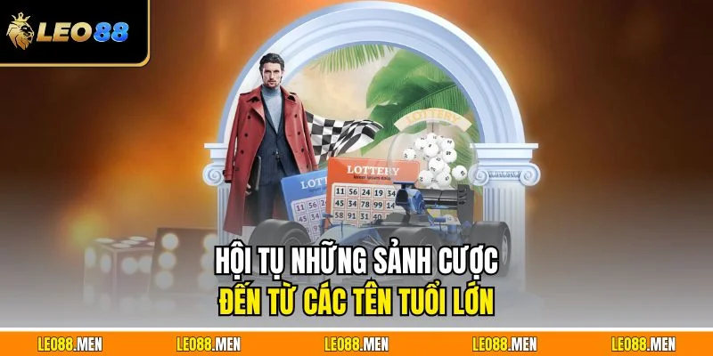 Hội tụ những sảnh cược đến từ các tên tuổi lớn